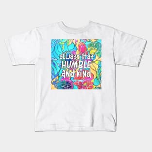 Always Stay Humble and Kind Inspirational Quote Kids T-Shirt